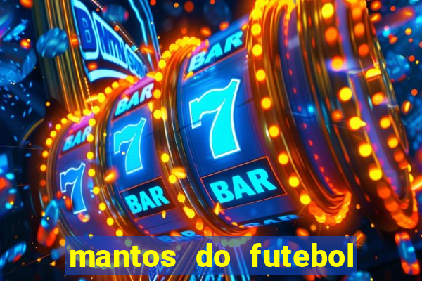 mantos do futebol jogos de hoje